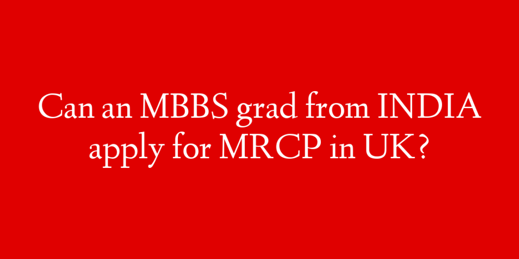 Can an MBBS grad from INDIA apply for MRCP in UK?