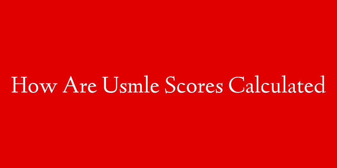How Are Usmle Scores Calculated
