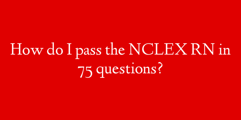 How do I pass the NCLEX RN in 75 questions?