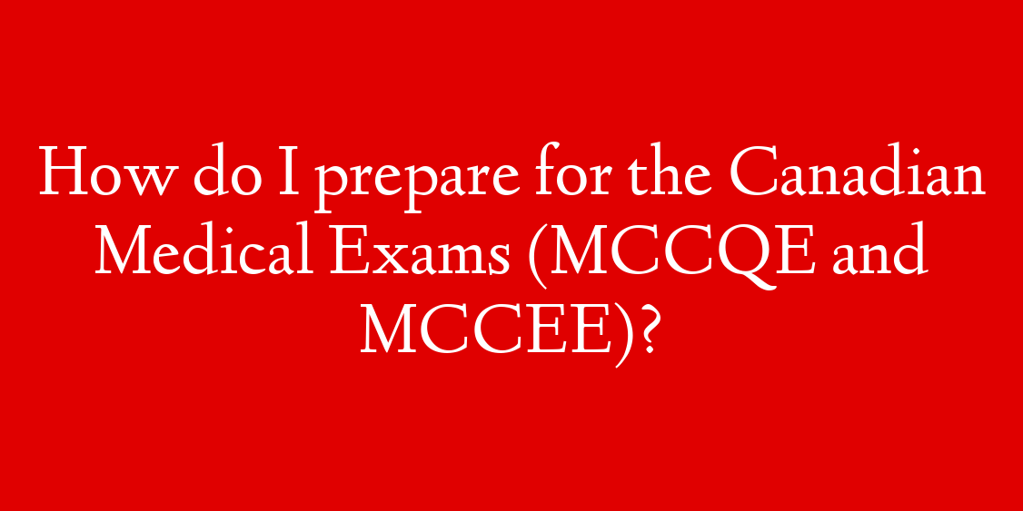 How do I prepare for the Canadian Medical Exams (MCCQE and MCCEE)?