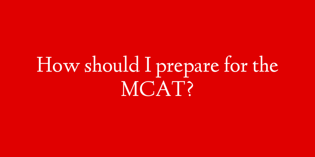 How should I prepare for the MCAT?