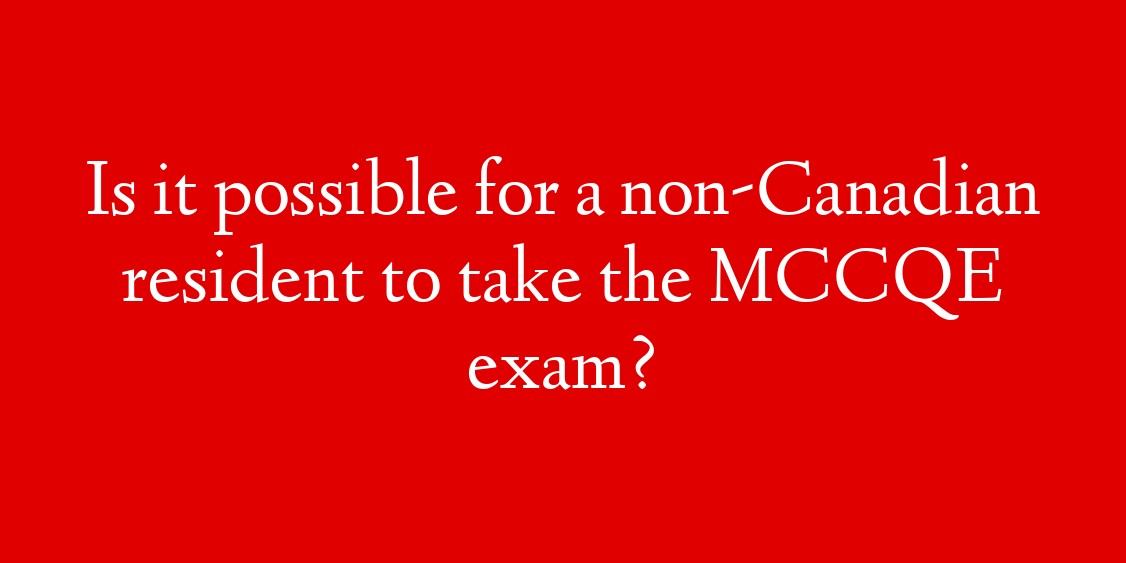 Is it possible for a non-Canadian resident to take the MCCQE exam?