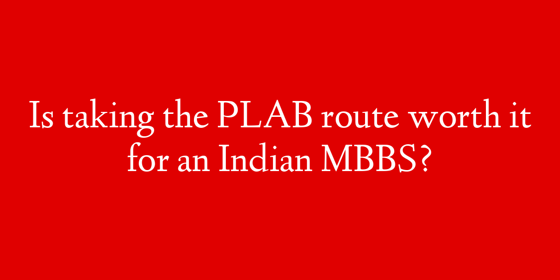 Is taking the PLAB route worth it for an Indian MBBS?