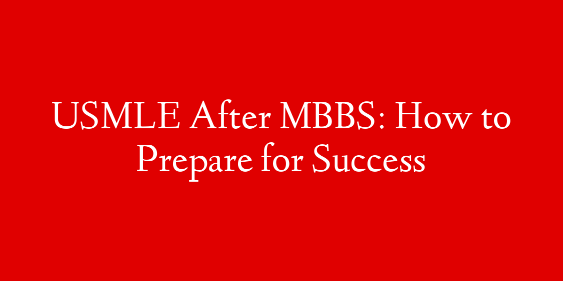 USMLE After MBBS: How to Prepare for Success