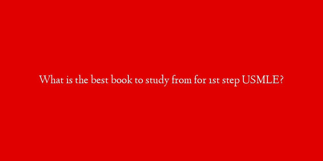 What is the best book to study from for 1st step USMLE?