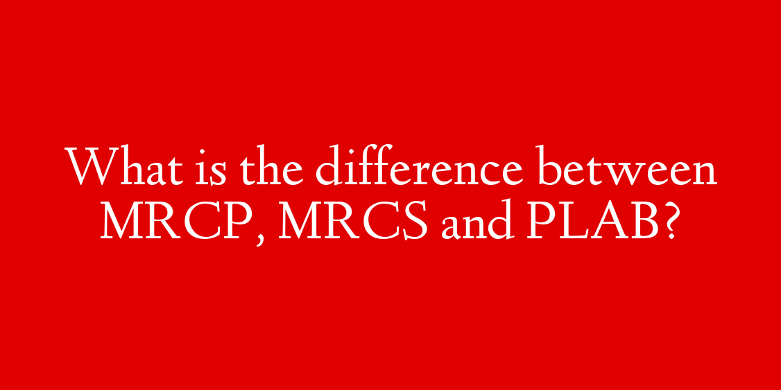 What is the difference between MRCP, MRCS and PLAB?