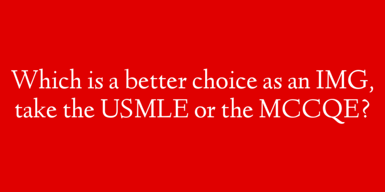 Which is a better choice as an IMG, take the USMLE or the MCCQE?