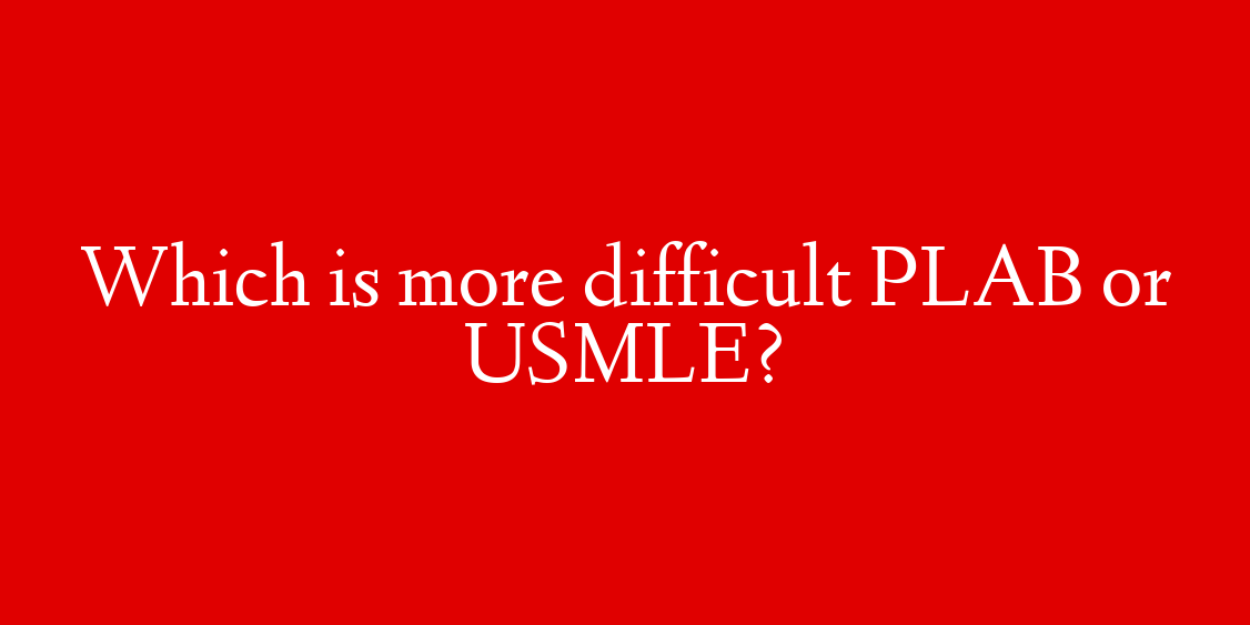 Which is more difficult PLAB or USMLE?