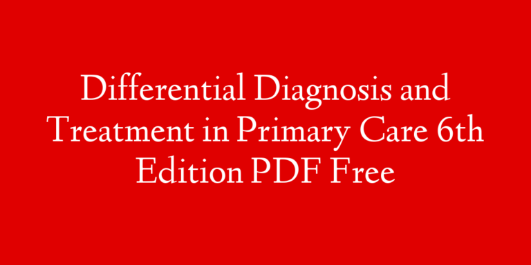 Differential Diagnosis and Treatment in Primary Care 6th Edition PDF Free