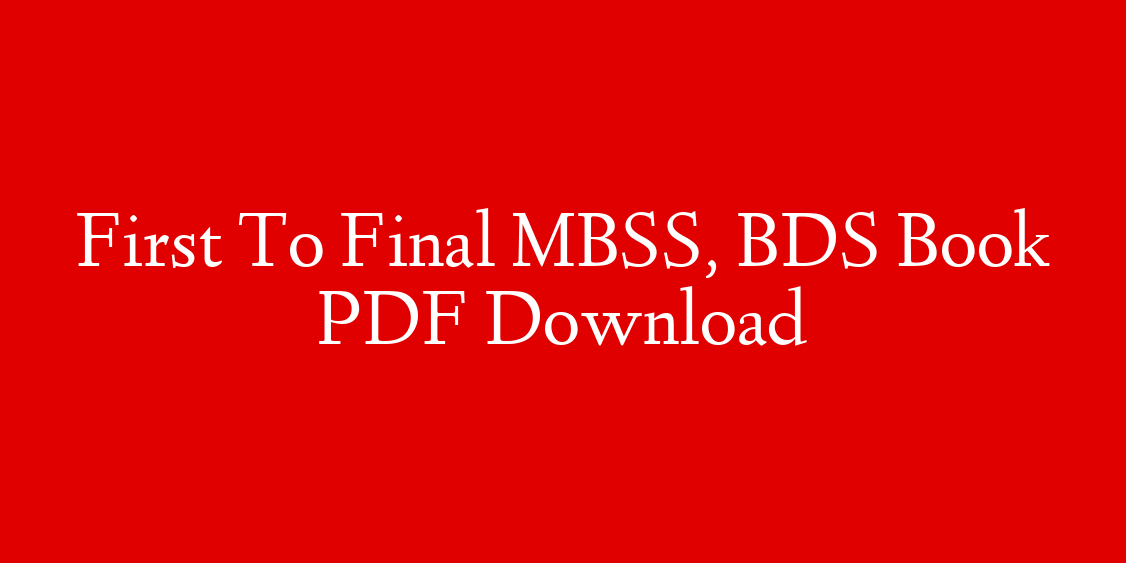First To Final MBSS, BDS Book PDF Download