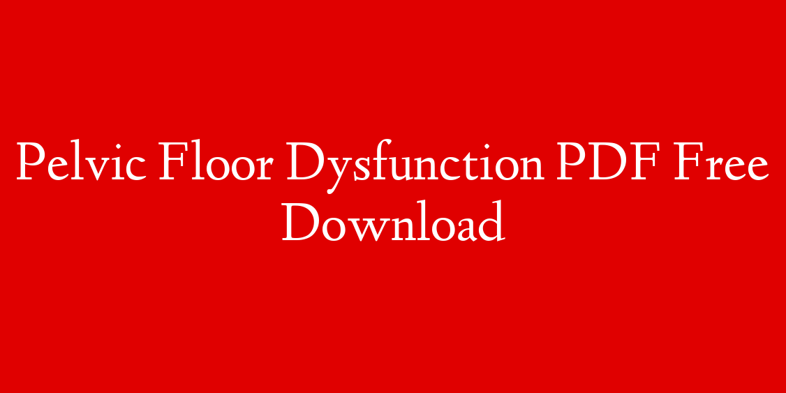 Pelvic Floor Dysfunction PDF Free Download