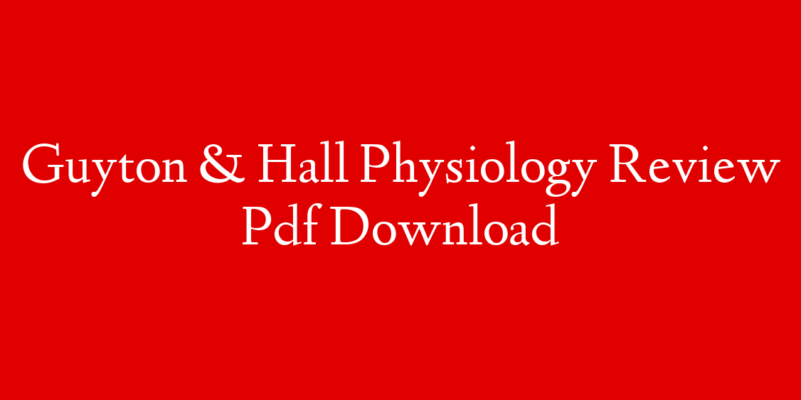 Guyton & Hall Physiology Review Pdf Download